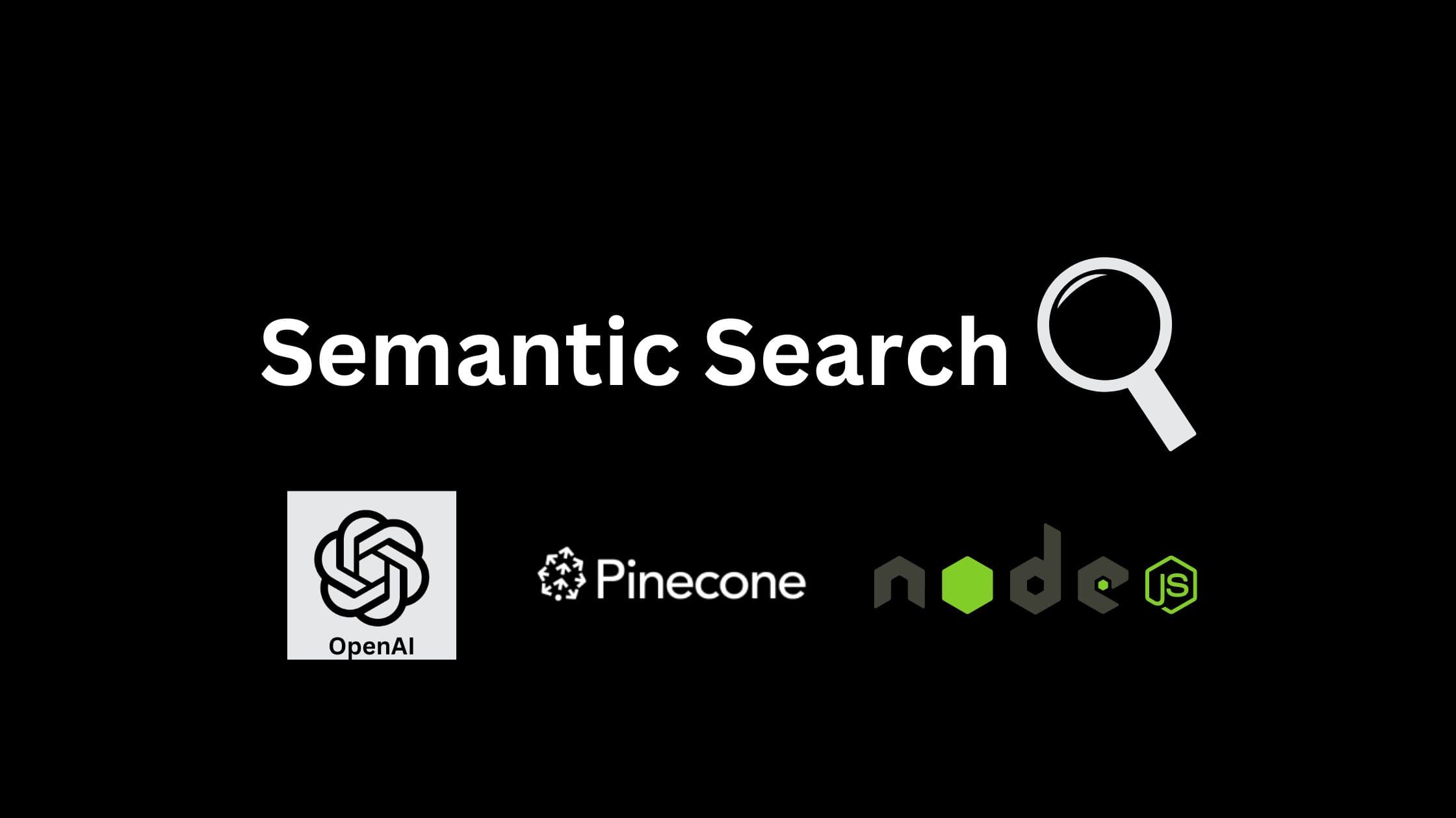 Semantic search using Open AI Embedding, Pinecone Vector DB, and Node JS